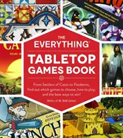 The Everything Tabletop Games Book: Zistite, ktoré hry si vybrať, ako ich hrať a ako najlepšie vyhrať! - The Everything Tabletop Games Book: From Settlers of Catan to Pandemic, Find Out Which Games to Choose, How to Play, and the Best Ways to Win!
