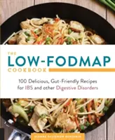 The Low-Fodmap Cookbook (Kuchárska kniha s nízkym obsahom potravín): Knižka: 100 chutných receptov šetrných k črevám pri ochoreniach na gastrointestinálne ochorenia a iných poruchách trávenia - The Low-Fodmap Cookbook: 100 Delicious, Gut-Friendly Recipes for Ibs and Other Digestive Disorders