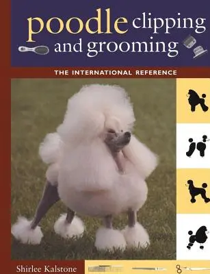 Strihanie a úprava pudlov: Medzinárodná príručka - Poodle Clipping and Grooming: The International Reference