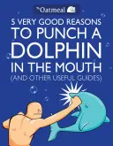 5 veľmi dobrých dôvodov, prečo dať delfínovi po papuli (a ďalšie užitočné príručky), 1 [s plagátom] - 5 Very Good Reasons to Punch a Dolphin in the Mouth (and Other Useful Guides), 1 [With Poster]