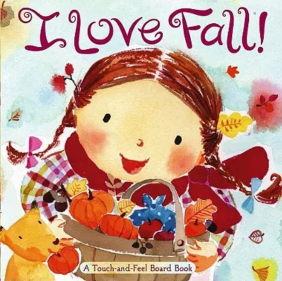 Milujem jeseň! A Touch-And-Feel Board Book (Kniha na dotyk a ohmatanie) - I Love Fall!: A Touch-And-Feel Board Book