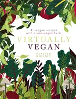 Virtually Vegan: Vegánske recepty s nevegánskym nádychom - Virtually Vegan: All-Vegan Recipes with a Non-Vegan Twist