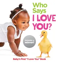 Kto hovorí, že ťa mám rád?: Prvá detská kniha Milujem ťa - Who Says I Love You?: Baby's First I Love You Book