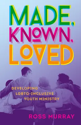 Urobený, známy, milovaný: Rozvoj LGBTQ-inkluzívnej služby pre mládež - Made, Known, Loved: Developing LGBTQ-Inclusive Youth Ministry