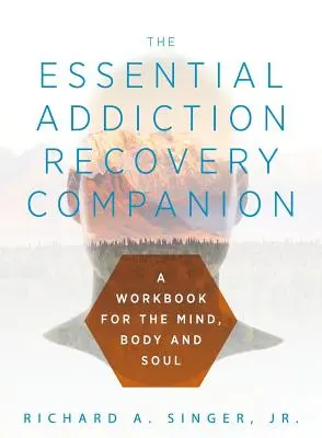 Základný spoločník na zotavenie zo závislostí: Sprievodca pre myseľ, telo a dušu - The Essential Addiction Recovery Companion: A Guidebook for the Mind, Body, and Soul