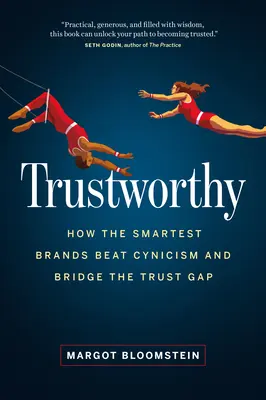 Dôveryhodný: Ako najinteligentnejšie značky prekonávajú cynizmus a preklenujú priepasť dôvery - Trustworthy: How the Smartest Brands Beat Cynicism and Bridge the Trust Gap
