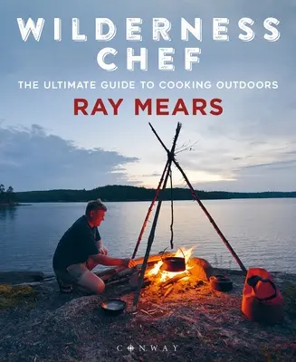 Šéfkuchár v divočine: Najlepší sprievodca varením v prírode - Wilderness Chef: The Ultimate Guide to Cooking Outdoors