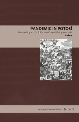 Pandémia v Potose: Strach, odpor a verejná zbožnosť v koloniálnej banskej metropole - Pandemic in Potos: Fear, Loathing, and Public Piety in a Colonial Mining Metropolis