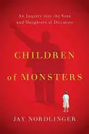 Deti príšer: Skúmanie synov a dcér diktátorov - Children of Monsters: An Inquiry Into the Sons and Daughters of Dictators