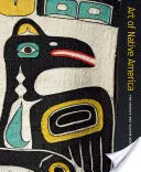 Umenie pôvodných obyvateľov Ameriky: Zbierka Charlesa a Valerie Dikerovcov - Art of Native America: The Charles and Valerie Diker Collection