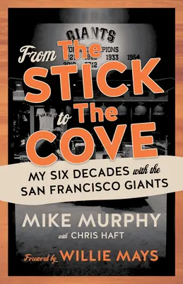Od palice k zátoke: Šesť desaťročí so San Francisco Giants - From the Stick to the Cove: My Six Decades with the San Francisco Giants