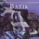 Nové remeslá: Batikovanie: Umenie zdobenia a maľovania látok vo viac ako 20 krásnych projektoch - New Crafts: Batik: The Art of Fabric Decorating and Painting in Over 20 Beautiful Projects