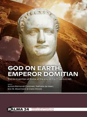 Boh na zemi: Cisár Domicián: Cisár Domicián: Znovuobjavenie Ríma na konci 1. storočia ad - God on Earth: Emperor Domitian: The Re-Invention of Rome at the End of the 1st Century Ad