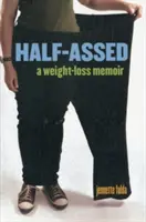 Polovičný úspech: Memoáre o chudnutí - Half-Assed: A Weight-Loss Memoir