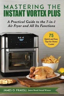 Zvládnutie okamžitého víru Plus: Praktický sprievodca fritézou 7 v 1 a všetkými jej funkciami - Mastering the Instant Vortex Plus: A Practical Guide to the 7-In-1 Air Fryer and All Its Functions