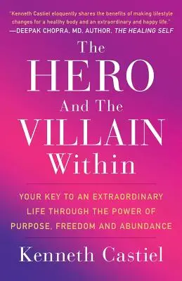 Hrdina a zloduch v sebe: Kľúč k výnimočnému životu vďaka sile cieľa, slobody a hojnosti - The Hero and the Villain Within: Your Key to an Extraordinary Life Through the Power of Purpose, Freedom and Abundance