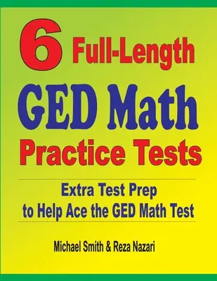 6 plnohodnotných cvičných testov z matematiky pre GED: Extra príprava na testovanie, ktorá pomôže zdolať test z matematiky GED - 6 Full-Length GED Math Practice Tests: Extra Test Prep to Help Ace the GED Math Test