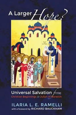 Väčšia nádej?, 1. diel: Univerzálna spása od počiatkov kresťanstva po Julianu z Norwichu - A Larger Hope?, Volume 1: Universal Salvation from Christian Beginnings to Julian of Norwich