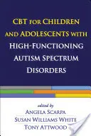 CBT pre deti a dospievajúcich s vysokofunkčnými poruchami autistického spektra - CBT for Children and Adolescents with High-Functioning Autism Spectrum Disorders