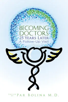 Stať sa lekárom po 25 rokoch: Dvadsaťpäť lekárov sa delí o cestu od študenta medicíny po odchod do dôchodku - Becoming Doctors 25 Years Later: Twenty Five Physicians Sharing the Journey from Medical Student to Retirement