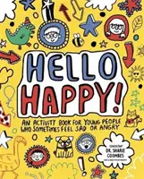 Hello Happy! Mindful Kids - Kniha aktivít pre deti, ktoré sa niekedy cítia smutné alebo nahnevané. (Clarkson Stephanie (novinárka a spisovateľka na voľnej nohe)) - Hello Happy! Mindful Kids - An activity book for children who sometimes feel sad or angry. (Clarkson Stephanie (Freelance Journalist and Writer))