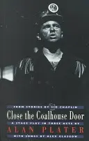 Zatvorte dvere do uhoľného skladu: A Stage Play in Three Acts from Stories by Sid Chaplin - Close the Coalhouse Door: A Stage Play in Three Acts from Stories by Sid Chaplin