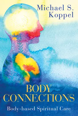 Body Connections (Spojenia s telom): Duchovná starostlivosť založená na tele - Body Connections: Body-Based Spiritual Care