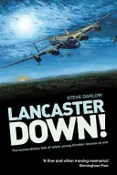 Lancaster Down! Neobyčajný príbeh siedmich mladých posádok bombardérov vo vojne - Lancaster Down!: The Extraordinary Tale of Seven Young Bomber Aircrew at War