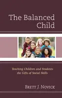 Vyvážené dieťa: Učenie detí a študentov o daroch sociálnych zručností - The Balanced Child: Teaching Children and Students the Gifts of Social Skills