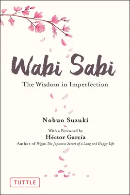 Wabi Sabi: Múdrosť v nedokonalosti - Wabi Sabi: The Wisdom in Imperfection