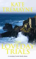 Loveday Trials (séria Loveday, kniha 3) - zádumčivá a intrigánska sága odohrávajúca sa v Cornwalle v 18. storočí - Loveday Trials (Loveday series, Book 3) - A brooding and intriguing saga set in eighteenth-century Cornwall