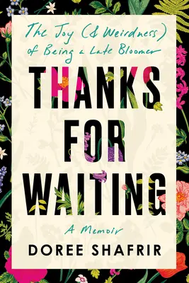 Vďaka za čakanie: Radosť (a podivnosť) z toho, že sme neskoro rozkvitli - Thanks for Waiting: The Joy (& Weirdness) of Being a Late Bloomer