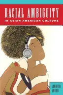Rasová nejednoznačnosť v ázijsko-americkej kultúre - Racial Ambiguity in Asian American Culture