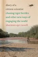 Denník občianskeho vedca: Honba za tigrími chrobákmi a iné nové spôsoby, ako sa zapojiť do sveta - Diary of a Citizen Scientist: Chasing Tiger Beetles and Other New Ways of Engaging the World