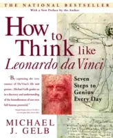 Ako myslieť ako Leonardo da Vinci: Sedem krokov ku každodennej genialite - How to Think Like Leonardo Da Vinci: Seven Steps to Genius Every Day