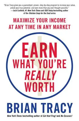 Zarábajte toľko, koľko naozaj stojíte: Maximalizujte svoj príjem kedykoľvek a na akomkoľvek trhu - Earn What You're Really Worth: Maximize Your Income at Any Time in Any Market