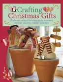 Vianočné darčeky: 25 rozkošných projektov s anjelmi, snehuliakmi, sobmi a inými obľúbenými vianočnými darčekmi [so vzormi] - Crafting Christmas Gifts: 25 Adorable Projects Featuring Angels, Snowmen, Reindeer and Other Yuletide Favourites [With Patterns]