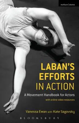 Labanovo úsilie v praxi: Príručka pohybu pre hercov s online videomateriálom - Laban's Efforts in Action: A Movement Handbook for Actors with Online Video Resources