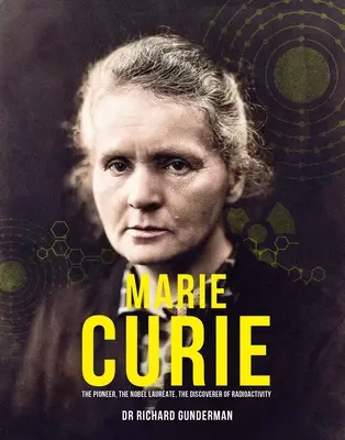Marie Curie: Priekopníčka, nositeľka Nobelovej ceny, objaviteľka rádioaktivity - Marie Curie: The Pioneer, the Nobel Laureate, the Discoverer of Radioactivity