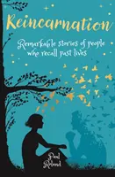 Reinkarnácia - Pozoruhodné príbehy ľudí, ktorí si spomínajú na minulé životy - Reincarnation - Remarkable Stories of People who Recall Past Lives