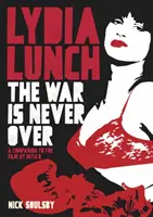 Lýdia Lunchová: The War Is Never Over: A Companion to the Film by Beth B - Lydia Lunch: The War Is Never Over: A Companion to the Film by Beth B