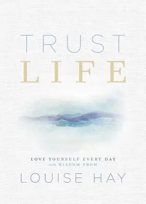 Dôveruj životu: Kniha: Milujte sa každý deň s múdrosťou Louise Hayovej - Trust Life: Love Yourself Every Day with Wisdom from Louise Hay
