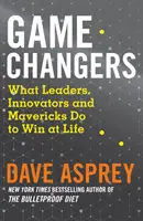 Game Changers - Čo robia lídri, inovátori a maverici, aby v živote zvíťazili - Game Changers - What Leaders, Innovators and Mavericks Do to Win at Life