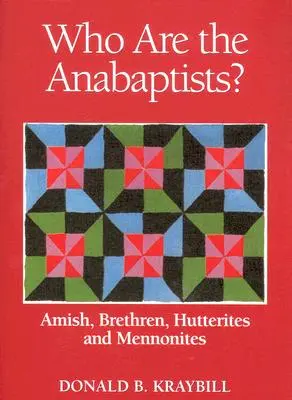 Kto sú anabaptisti? Amišovia, bratia, hutteriti a mennoniti - Who Are the Anabaptists?: Amish, Brethren, Hutterites, and Mennonites