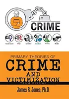 Primárne teórie kriminality a viktimizácie: Tretie vydanie - Primary Theories of Crime and Victimization: Third Edition