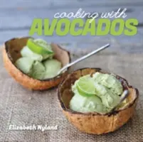 Varenie s avokádom: Chutné bezlepkové recepty na každé jedlo - Cooking with Avocados: Delicious Gluten-Free Recipes for Every Meal