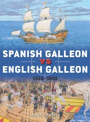 Španielska galeóna proti anglickej galeóne: 1550-1605 - Spanish Galleon Vs English Galleon: 1550-1605