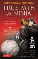 Pravá cesta nindžu: Definitívny preklad Šoninki (autentická príručka výcviku nindžov) - True Path of the Ninja: The Definitive Translation of the Shoninki (the Authentic Ninja Training Manual)