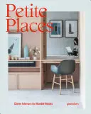 Drobné miesta: Chytré interiéry pre skromné domy - Petite Places: Clever Interiors for Humble Homes