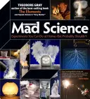 Theo Gray's Mad Science: Gray: Experimenty, ktoré môžete robiť doma, ale pravdepodobne by ste nemali - Theo Gray's Mad Science: Experiments You Can Do at Home, But Probably Shouldn't